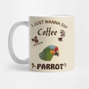 i just wanna sip coffee and pet my parrot Mug